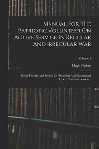 bokomslag Manual For The Patriotic Volunteer On Active Service In Regular And Irregular War