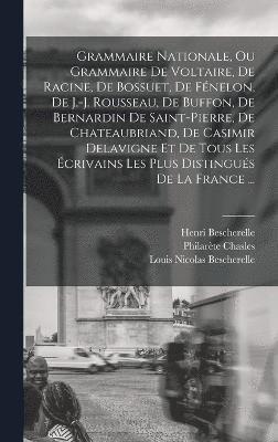 bokomslag Grammaire Nationale, Ou Grammaire De Voltaire, De Racine, De Bossuet, De Fnelon, De J.-j. Rousseau, De Buffon, De Bernardin De Saint-pierre, De Chateaubriand, De Casimir Delavigne Et De Tous Les