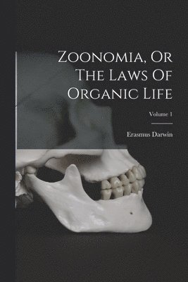 bokomslag Zoonomia, Or The Laws Of Organic Life; Volume 1