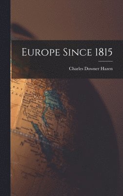 Charles Downer Hazen - Europe Since 1815, Inbunden