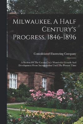 bokomslag Milwaukee, A Half Century's Progress, 1846-1896