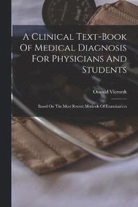 bokomslag A Clinical Text-book Of Medical Diagnosis For Physicians And Students