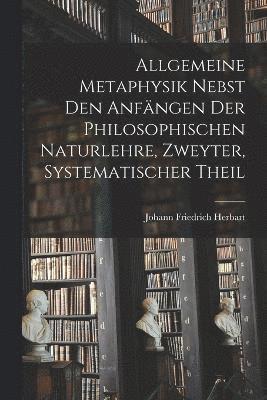 bokomslag Allgemeine Metaphysik nebst den Anfngen der philosophischen Naturlehre, Zweyter, systematischer Theil