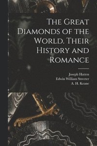 bokomslag The Great Diamonds of the World. Their History and Romance
