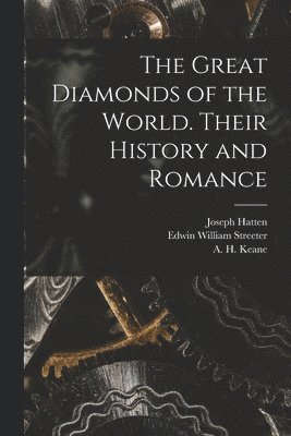 Great Diamonds of the World. Their History and Romance
