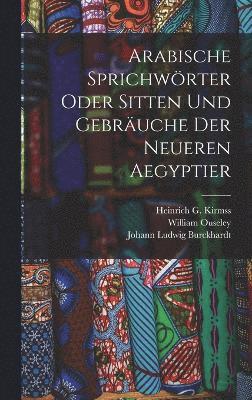 bokomslag Arabische Sprichwrter oder Sitten und Gebruche der neueren Aegyptier