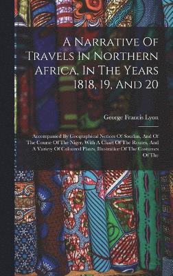 bokomslag A Narrative Of Travels In Northern Africa, In The Years 1818, 19, And 20