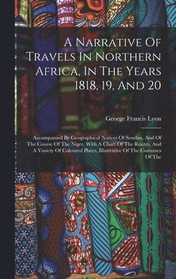 Narrative Of Travels In Northern Africa, In The Years 1818, 19, And 20