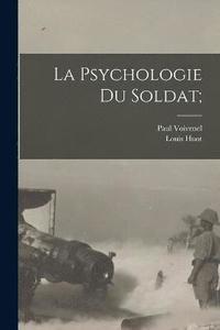 bokomslag La Psychologie Du Soldat;