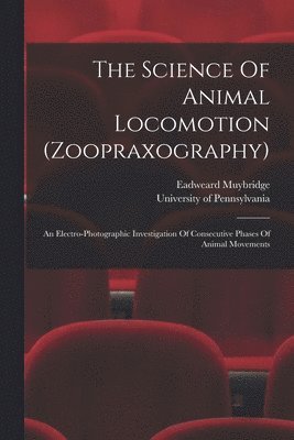 Eadweard Muybridge, Pennsylvania University - Science Of Animal Locomotion (zoopraxography), Häftad