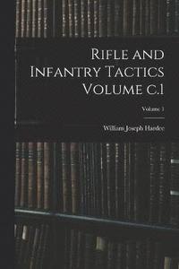 bokomslag Rifle and Infantry Tactics Volume c.1; Volume 1