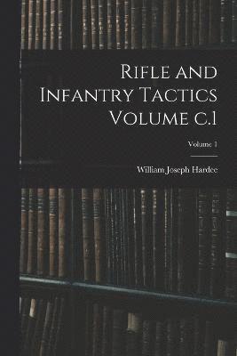 bokomslag Rifle and Infantry Tactics Volume c.1; Volume 1