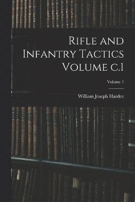 Rifle and Infantry Tactics Volume c.1; Volume 1