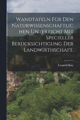 bokomslag Wandtafeln fr den naturwissenschaftlichen Unterricht mit specieller Bercksichtigung der Landwirthschaft.