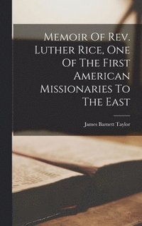 bokomslag Memoir Of Rev. Luther Rice, One Of The First American Missionaries To The East