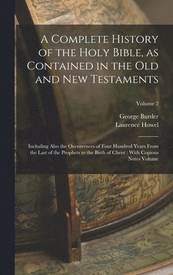 Laurence Howel, George Burder, Laurence, 1664?-1720, Howel, George, 1752-1832, Burder - Complete History of the Holy Bible, as Contained in the Old and New Testaments, Inbunden