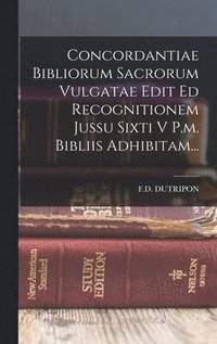 bokomslag Concordantiae Bibliorum Sacrorum Vulgatae Edit Ed Recognitionem Jussu Sixti V P.m. Bibliis Adhibitam...