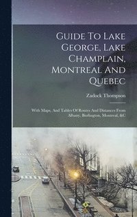 bokomslag Guide To Lake George, Lake Champlain, Montreal And Quebec