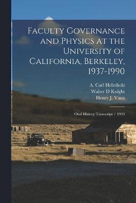 Faculty Governance and Physics at the University of California, Berkeley, 1937-1990 1