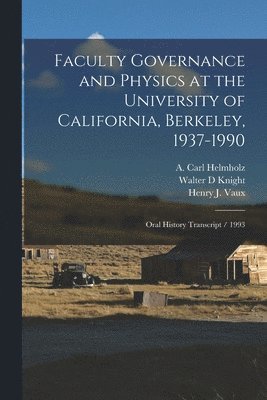 A Carl 1915- Ive Helmholz, Walter D Knight, A. Carl 1915- Ive Helmholz, A Carl 1915- ive Helmholz, A. Carl  Ive Helmholz, Walter D. Knight, Bancroft Library Regional Oral History - Faculty Governance and Physics at the University of California, Berkeley, 1937-1990, Häftad
