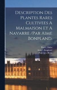 bokomslag Description Des Plantes Rares Cultivees A Malmaison Et A Navarre /par Aime Bonpland.