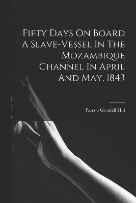 Fifty Days On Board A Slave-vessel In The Mozambique Channel In April And May, 1843 1