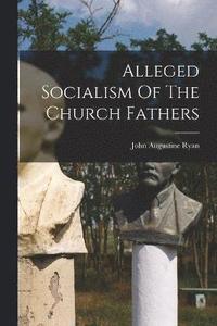 bokomslag Alleged Socialism Of The Church Fathers