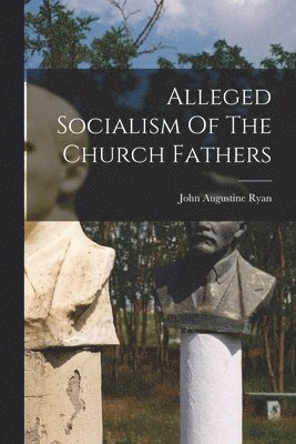 Alleged Socialism Of The Church Fathers