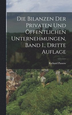 Die Bilanzen der Privaten und ffentlichen Unternehmungen, Band I., dritte Auflage 1