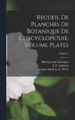 Recueil de planches de botanique de l'encyclope?die. Volume plates; Volume 1 1