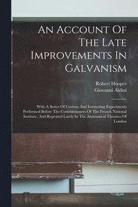 bokomslag An Account Of The Late Improvements In Galvanism