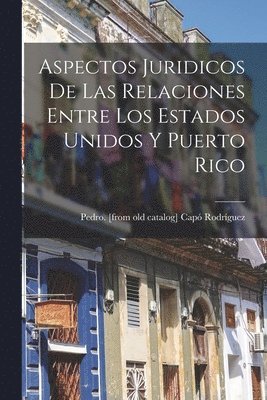 bokomslag Aspectos Juridicos De Las Relaciones Entre Los Estados Unidos Y Puerto Rico