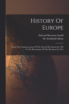 Archibald Alison, Edward Sherman Gould - History Of Europe, Häftad