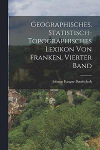 bokomslag Geographisches, statistisch-topographisches Lexikon von Franken, Vierter Band