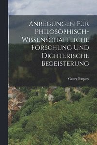 bokomslag Anregungen fr philosophisch-wissenschaftliche Forschung und dichterische Begeisterung