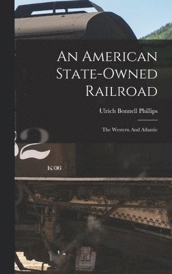 Ulrich Bonnell Phillips - American State-owned Railroad, Inbunden