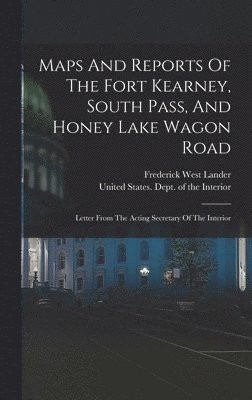 bokomslag Maps And Reports Of The Fort Kearney, South Pass, And Honey Lake Wagon Road