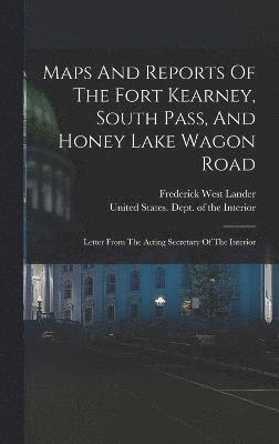 Maps And Reports Of The Fort Kearney, South Pass, And Honey Lake Wagon Road 1