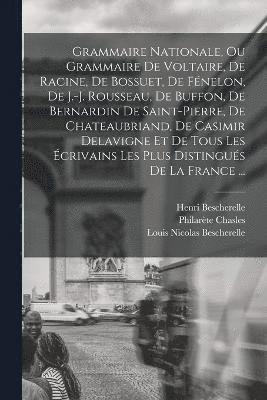 bokomslag Grammaire Nationale, Ou Grammaire De Voltaire, De Racine, De Bossuet, De Fnelon, De J.-j. Rousseau, De Buffon, De Bernardin De Saint-pierre, De Chateaubriand, De Casimir Delavigne Et De Tous Les