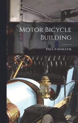 Paul N Hasluck, Paul N. Hasluck, PAUL N HASLUCK - Motor Bicycle Building, Inbunden