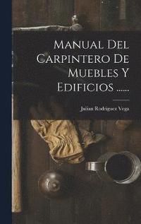 bokomslag Manual Del Carpintero De Muebles Y Edificios ......