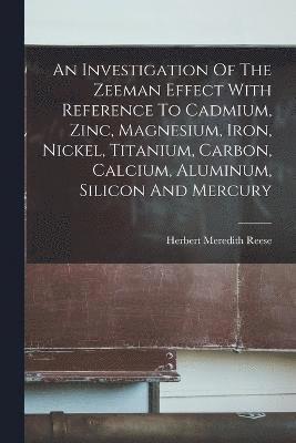 Investigation Of The Zeeman Effect With Reference To Cadmium, Zinc, Magnesium, Iron, Nickel, Titanium, Carbon, Calcium, Aluminum, Silicon And Mercury