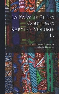bokomslag La Kabylie Et Les Coutumes Kabyles, Volume 1...