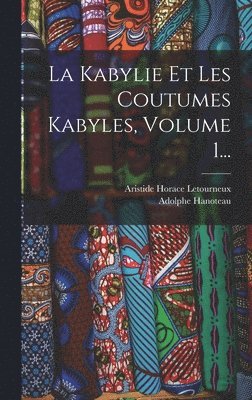 Adolphe Hanoteau, Aristide Horace Letourneux - Kabylie Et Les Coutumes Kabyles, Volume 1..., Inbunden
