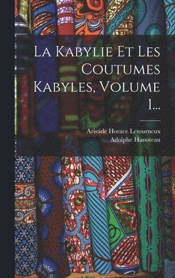 La Kabylie Et Les Coutumes Kabyles, Volume 1... 1