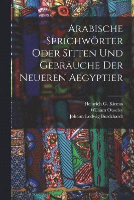 bokomslag Arabische Sprichwrter oder Sitten und Gebruche der neueren Aegyptier