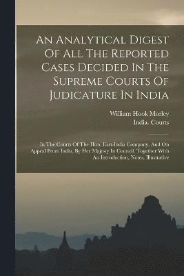 An Analytical Digest Of All The Reported Cases Decided In The Supreme Courts Of Judicature In India 1