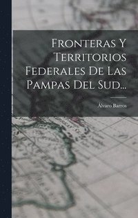 bokomslag Fronteras Y Territorios Federales De Las Pampas Del Sud...