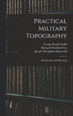 James Alfred Moss - Practical Military Topography, Inbunden
