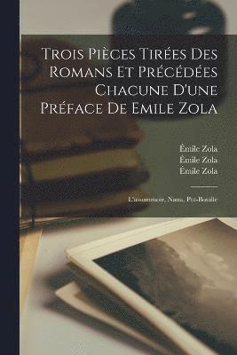 bokomslag Trois Pièces Tirées Des Romans Et Précédées Chacune D'une Préface De Emile Zola